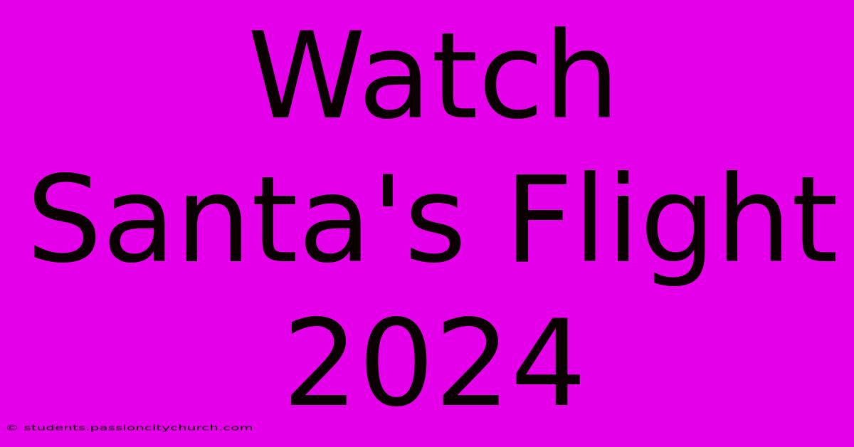 Watch Santa's Flight 2024