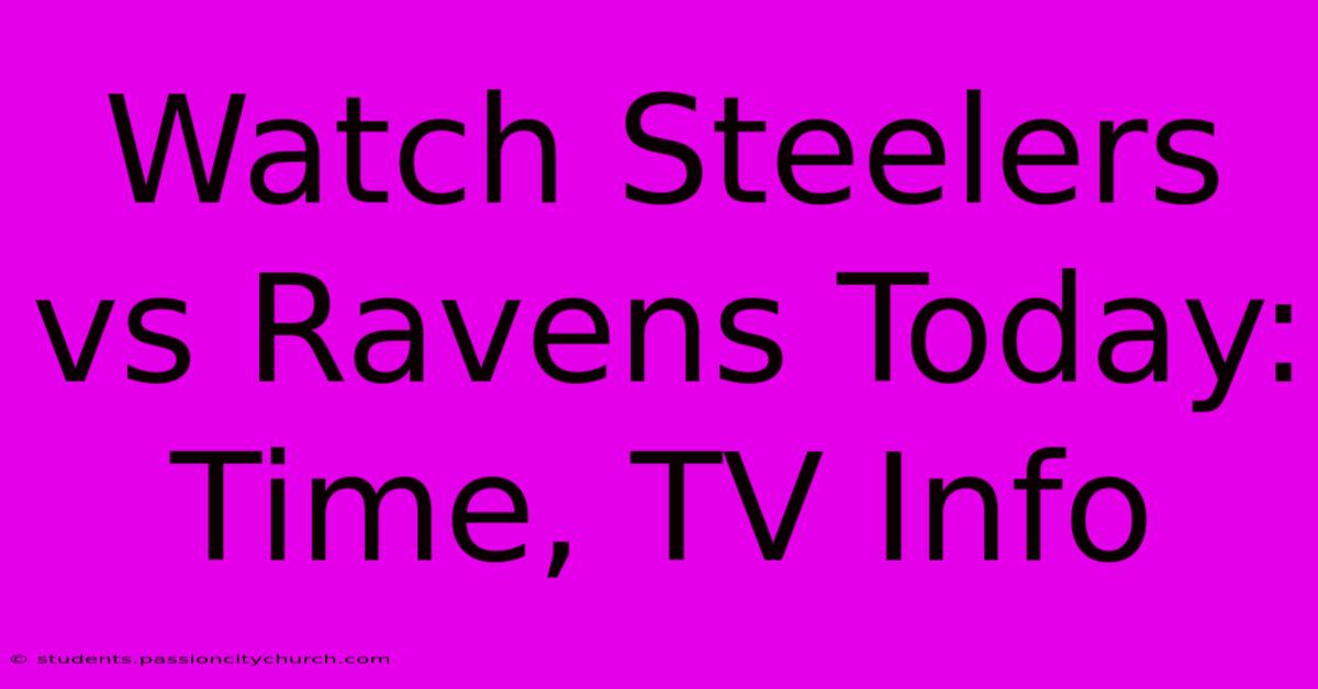 Watch Steelers Vs Ravens Today: Time, TV Info