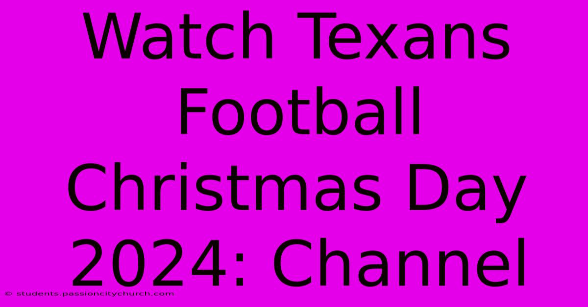 Watch Texans Football Christmas Day 2024: Channel