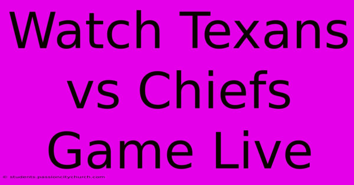 Watch Texans Vs Chiefs Game Live