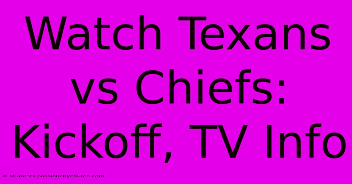 Watch Texans Vs Chiefs: Kickoff, TV Info