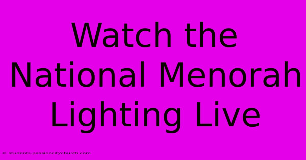 Watch The National Menorah Lighting Live