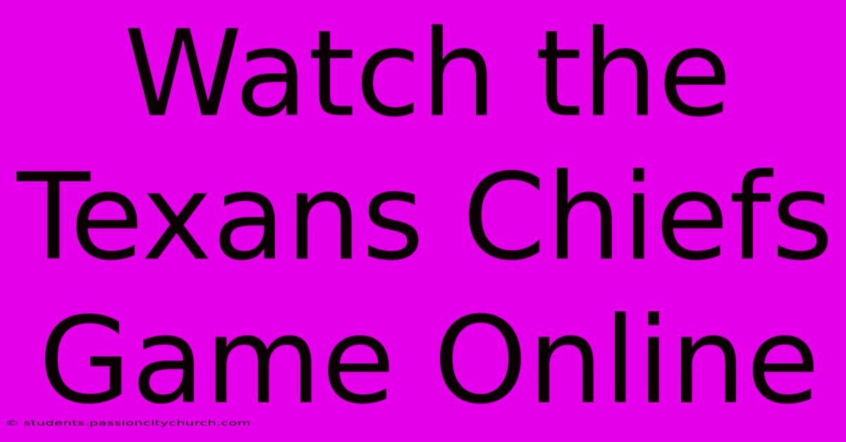 Watch The Texans Chiefs Game Online