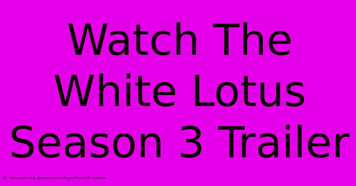 Watch The White Lotus Season 3 Trailer