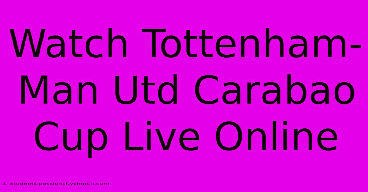 Watch Tottenham-Man Utd Carabao Cup Live Online