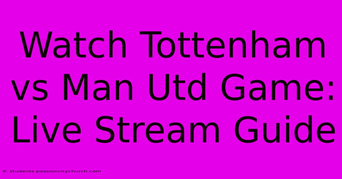 Watch Tottenham Vs Man Utd Game: Live Stream Guide