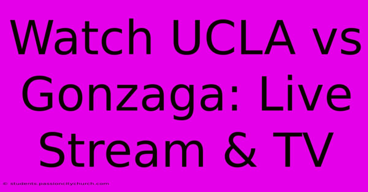 Watch UCLA Vs Gonzaga: Live Stream & TV