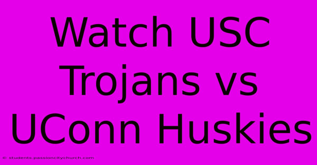 Watch USC Trojans Vs UConn Huskies