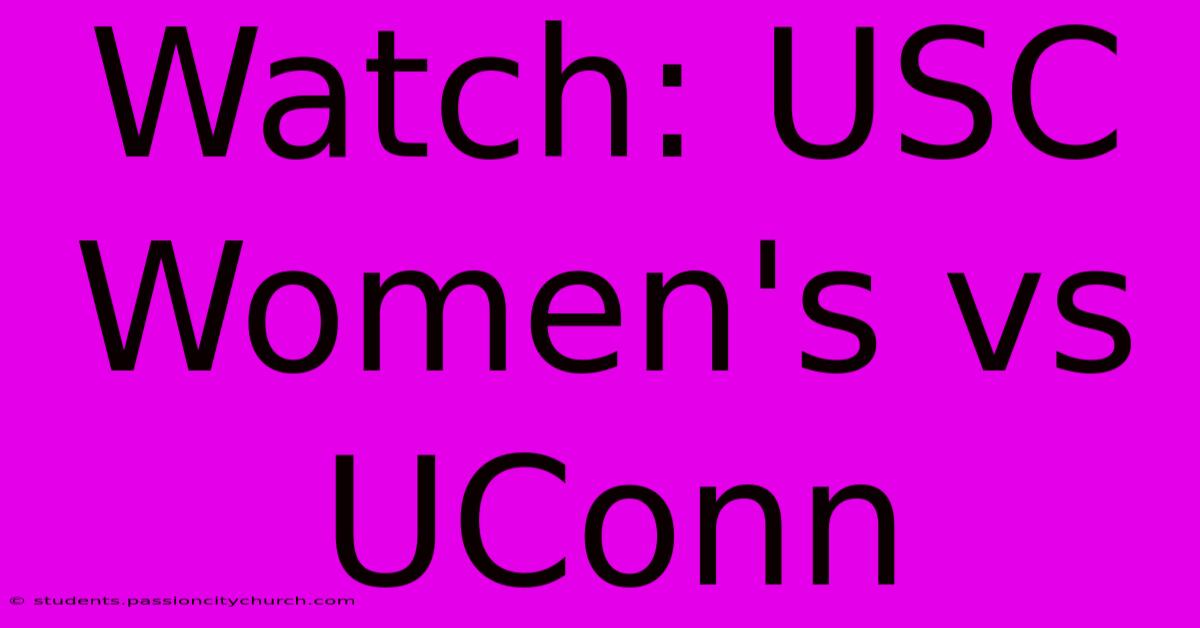 Watch: USC Women's Vs UConn