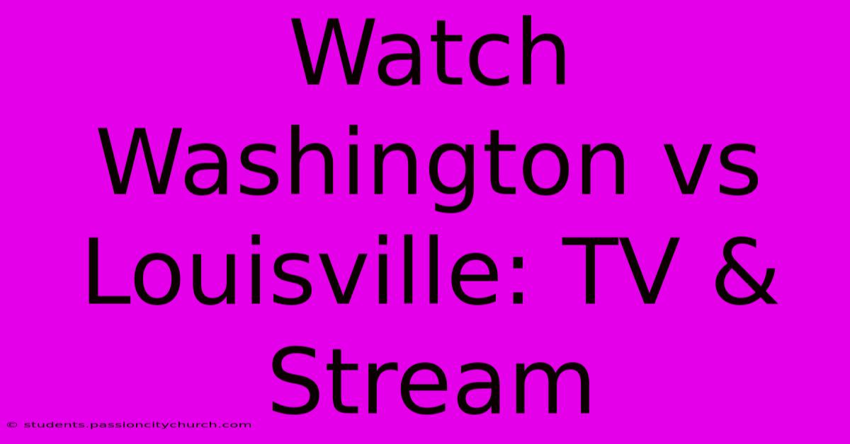 Watch Washington Vs Louisville: TV & Stream