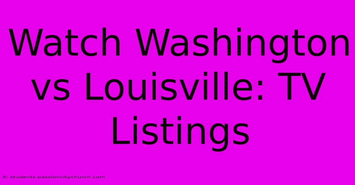 Watch Washington Vs Louisville: TV Listings