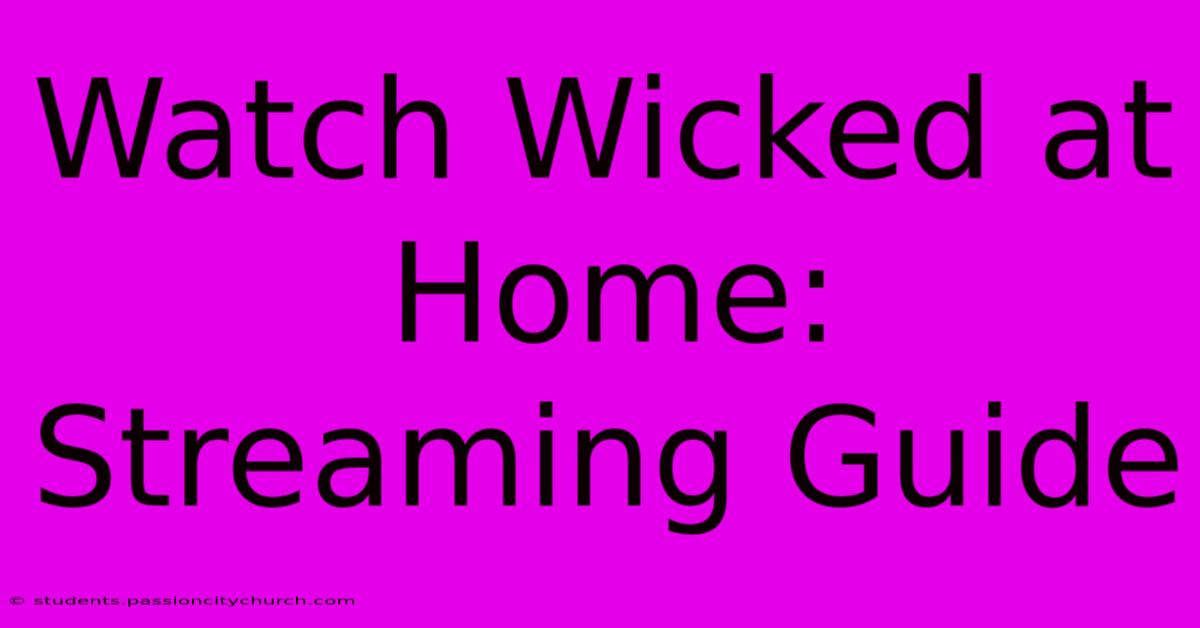 Watch Wicked At Home: Streaming Guide