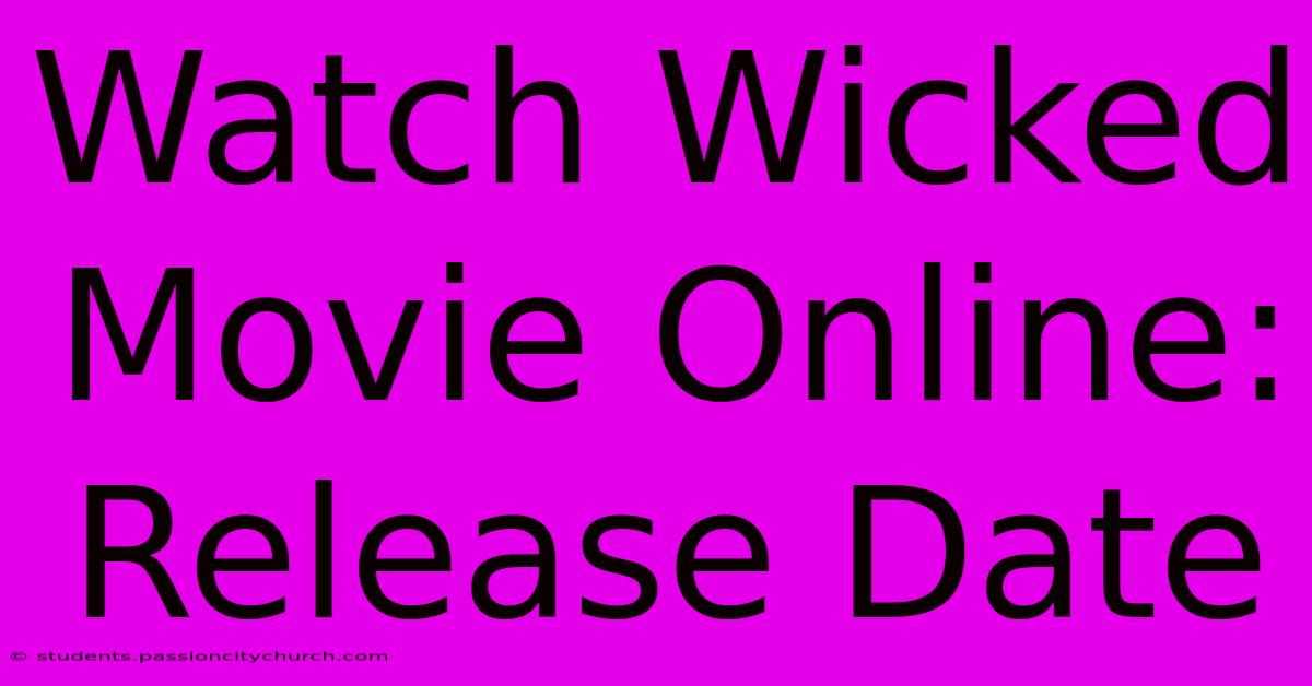 Watch Wicked Movie Online: Release Date