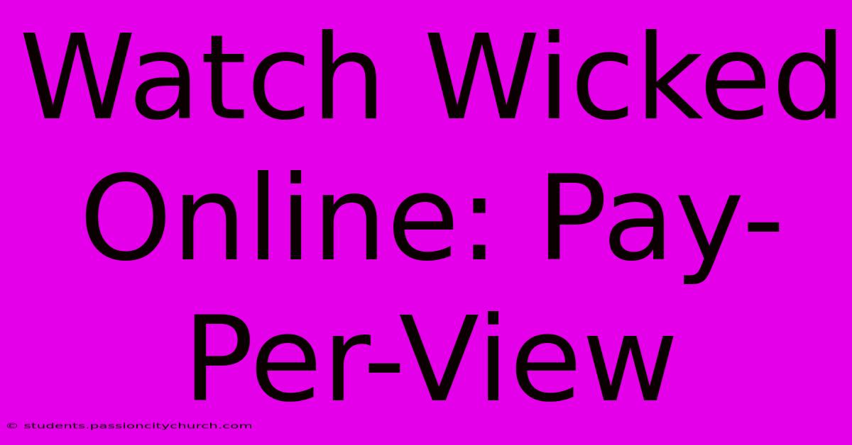 Watch Wicked Online: Pay-Per-View