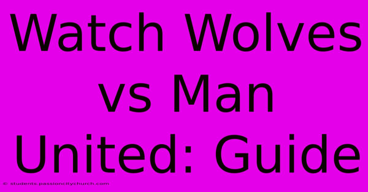 Watch Wolves Vs Man United: Guide