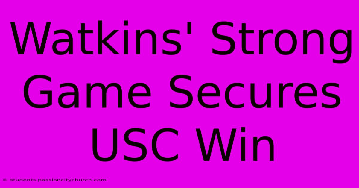 Watkins' Strong Game Secures USC Win