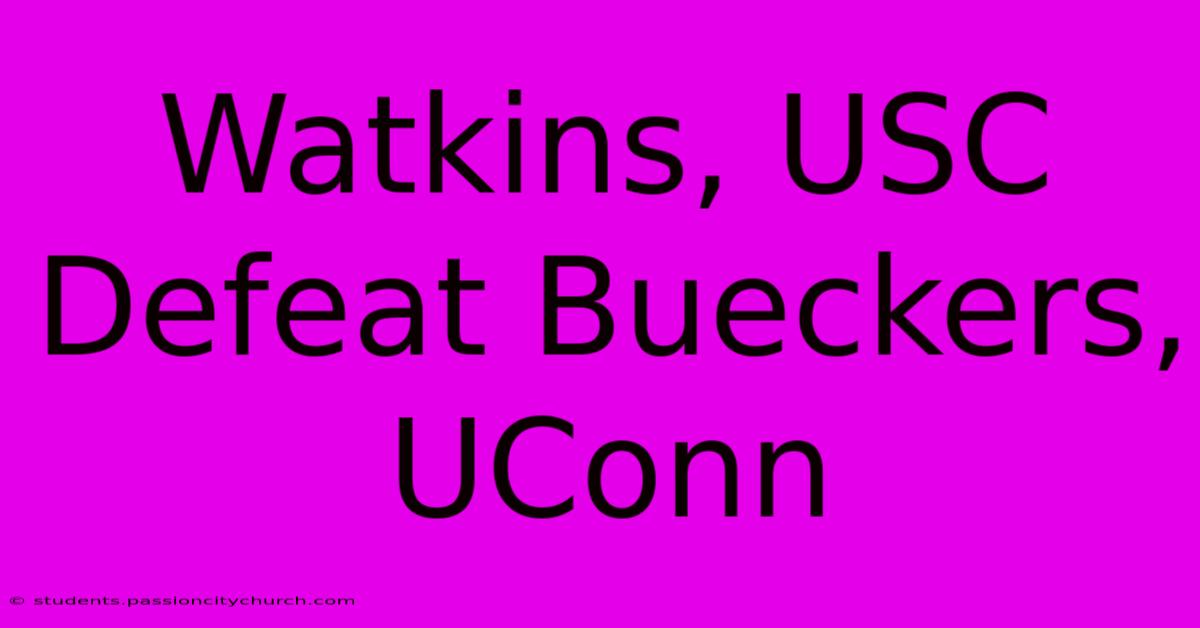 Watkins, USC Defeat Bueckers, UConn