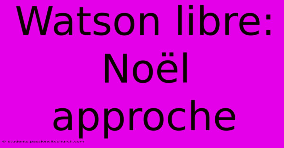 Watson Libre: Noël Approche