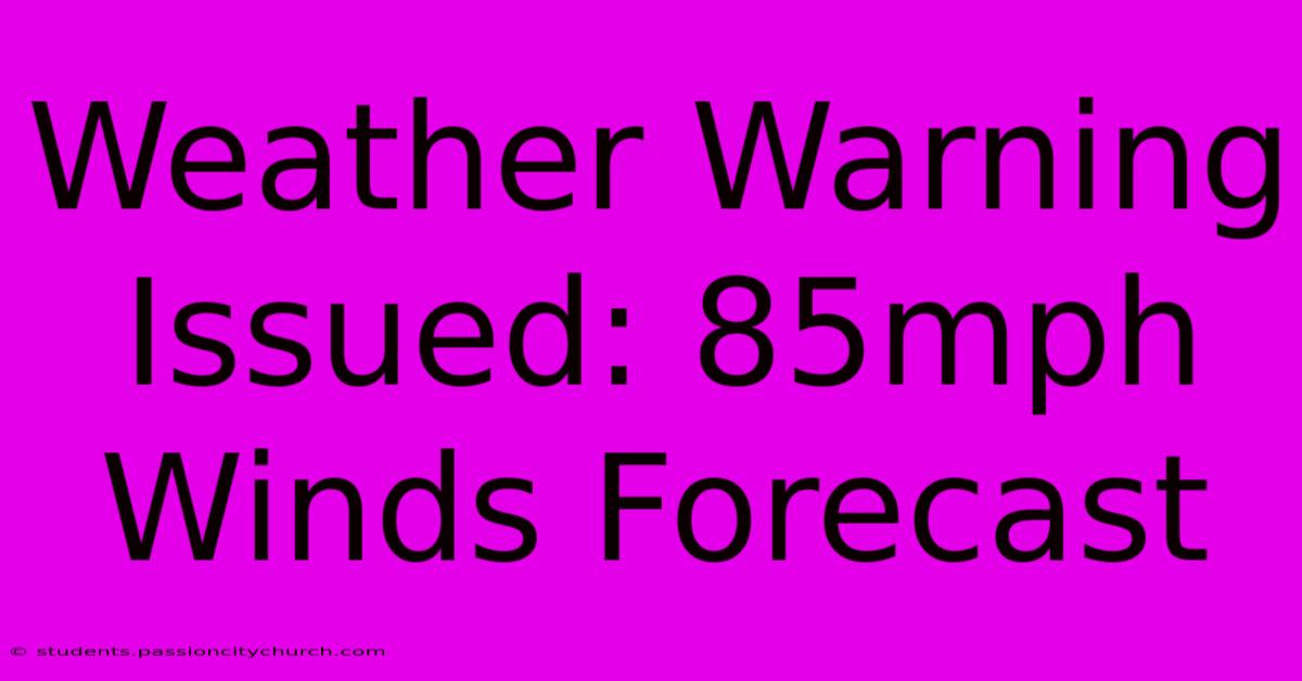 Weather Warning Issued: 85mph Winds Forecast