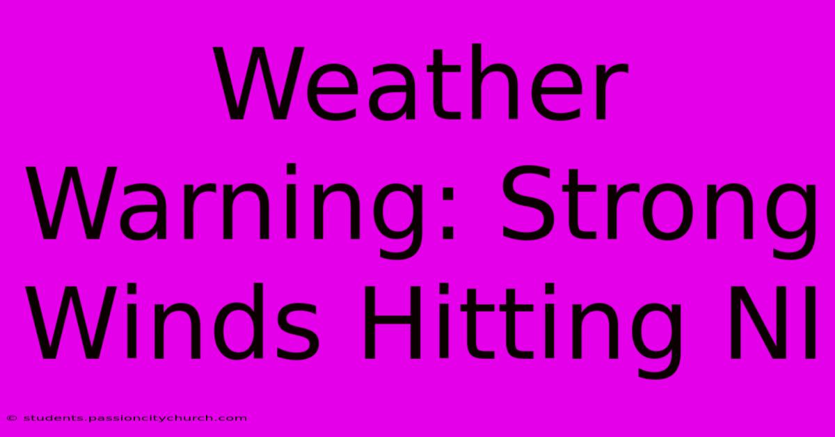 Weather Warning: Strong Winds Hitting NI