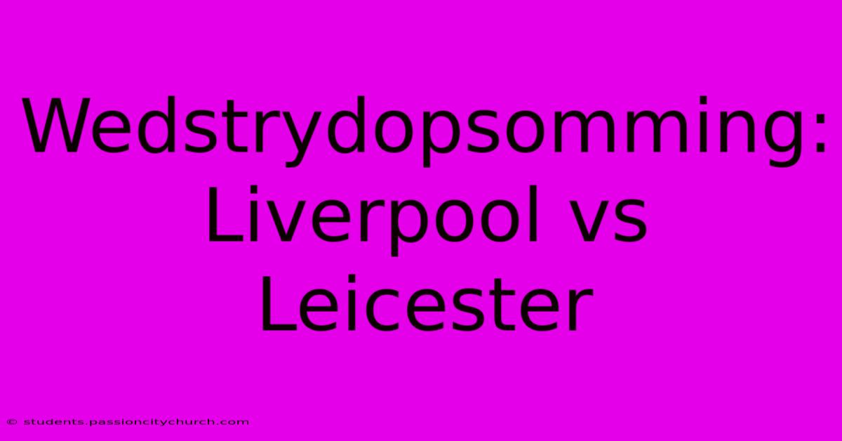 Wedstrydopsomming: Liverpool Vs Leicester