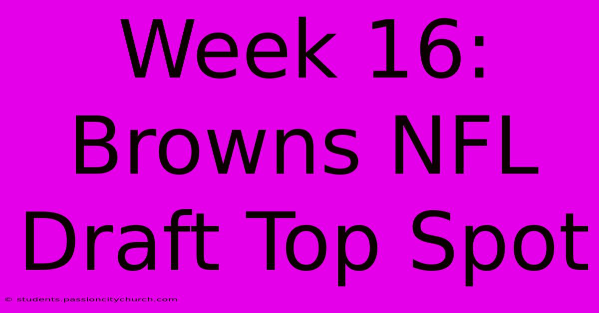 Week 16: Browns NFL Draft Top Spot