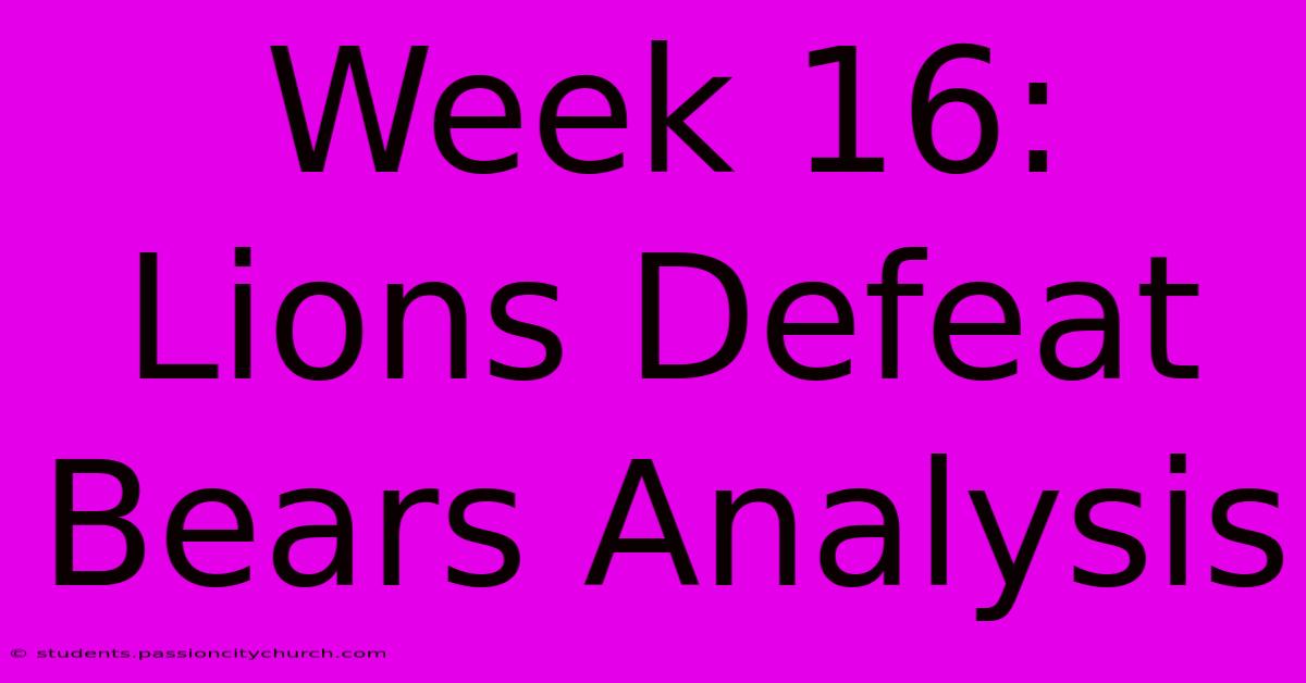 Week 16: Lions Defeat Bears Analysis