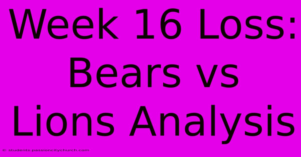 Week 16 Loss: Bears Vs Lions Analysis