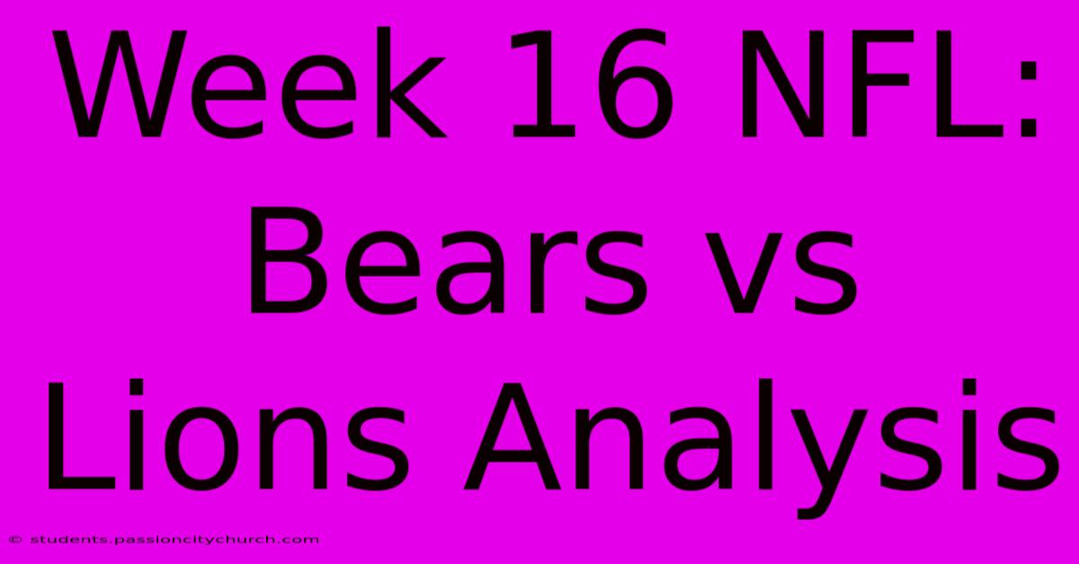 Week 16 NFL: Bears Vs Lions Analysis