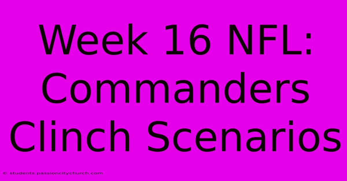 Week 16 NFL: Commanders Clinch Scenarios