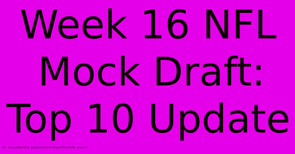 Week 16 NFL Mock Draft: Top 10 Update