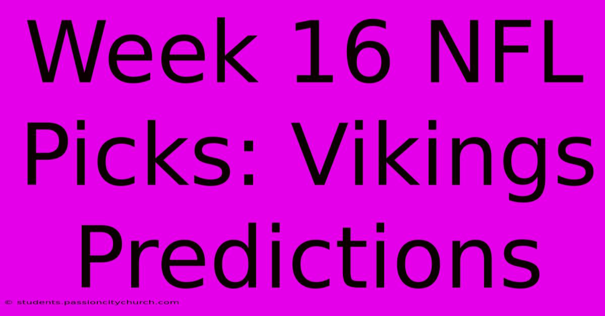 Week 16 NFL Picks: Vikings Predictions