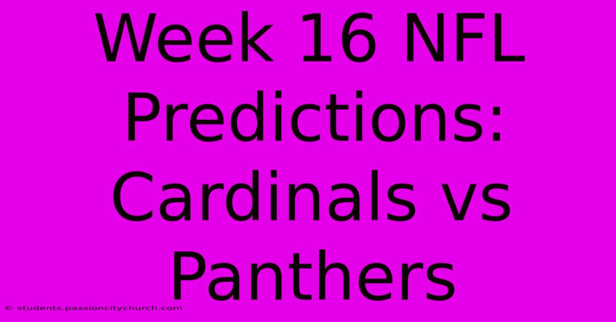 Week 16 NFL Predictions: Cardinals Vs Panthers