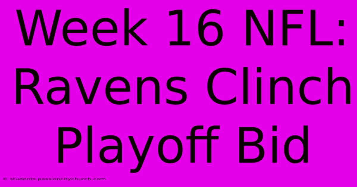 Week 16 NFL: Ravens Clinch Playoff Bid