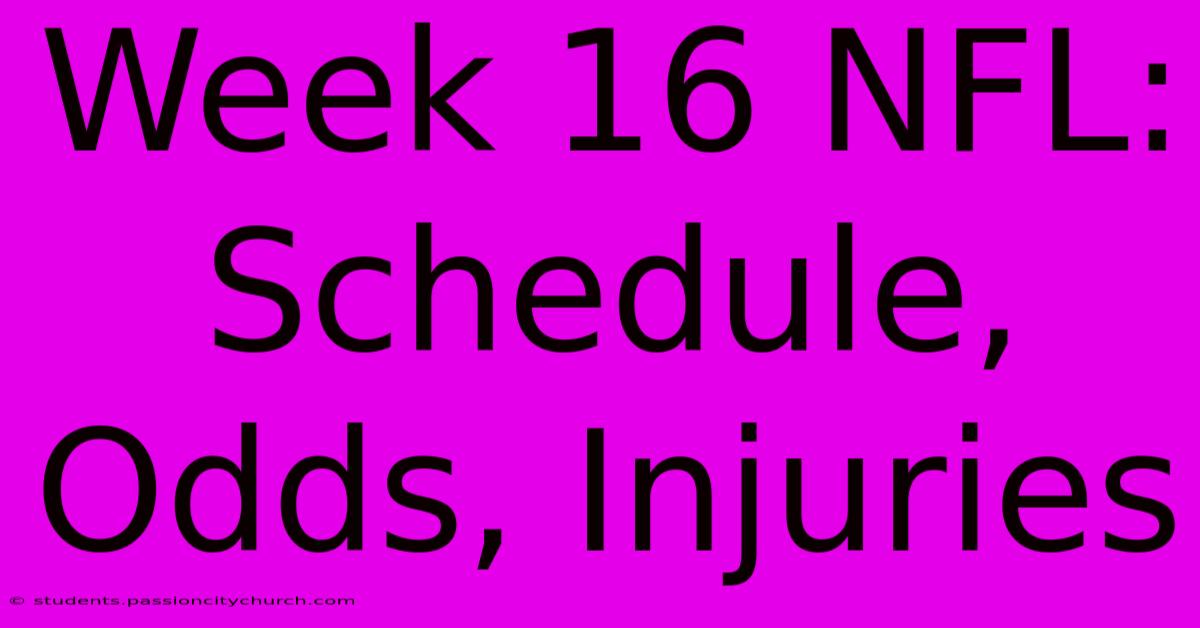 Week 16 NFL: Schedule, Odds, Injuries