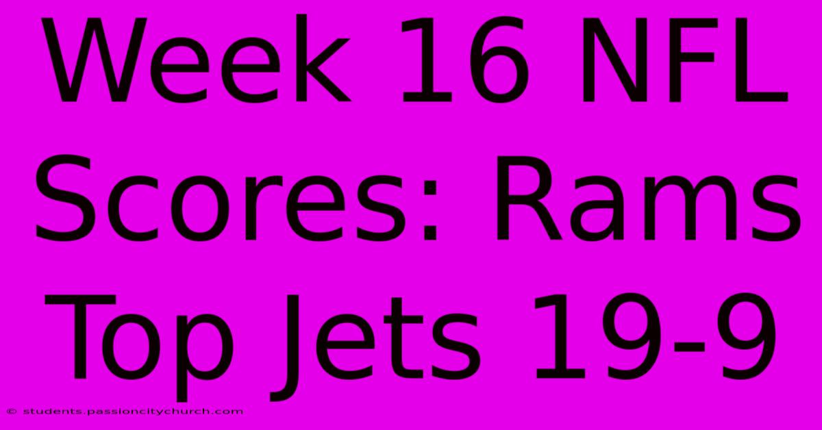 Week 16 NFL Scores: Rams Top Jets 19-9