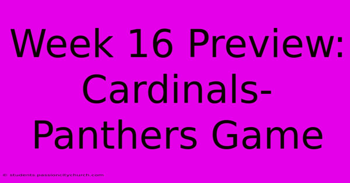 Week 16 Preview: Cardinals-Panthers Game