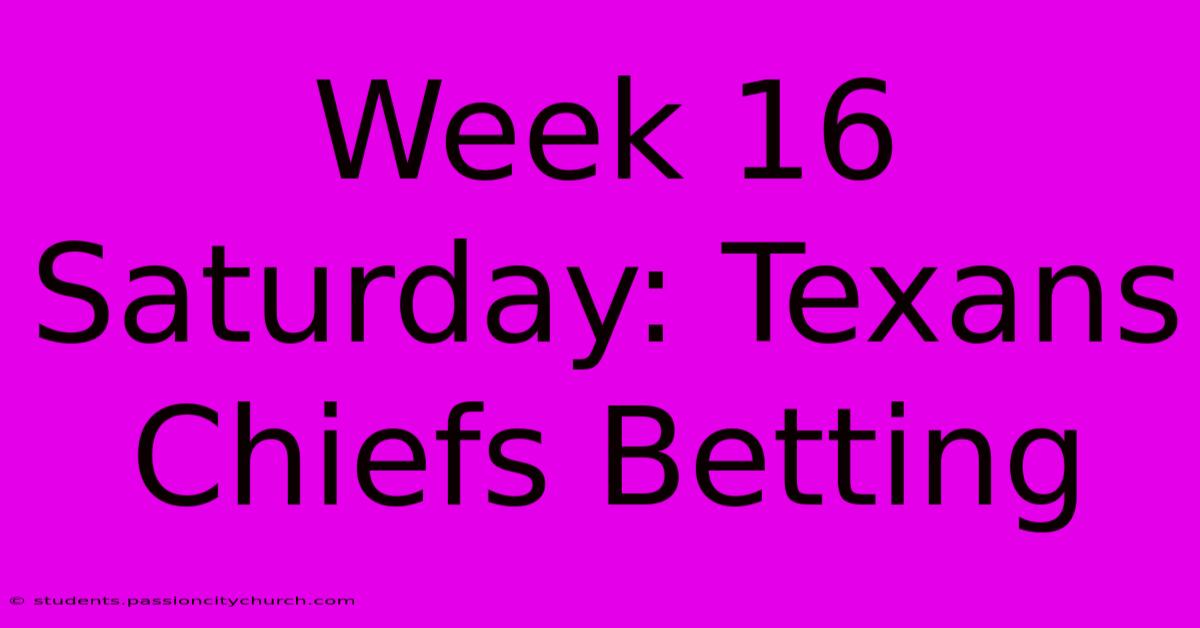 Week 16 Saturday: Texans Chiefs Betting