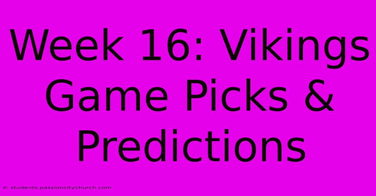 Week 16: Vikings Game Picks & Predictions