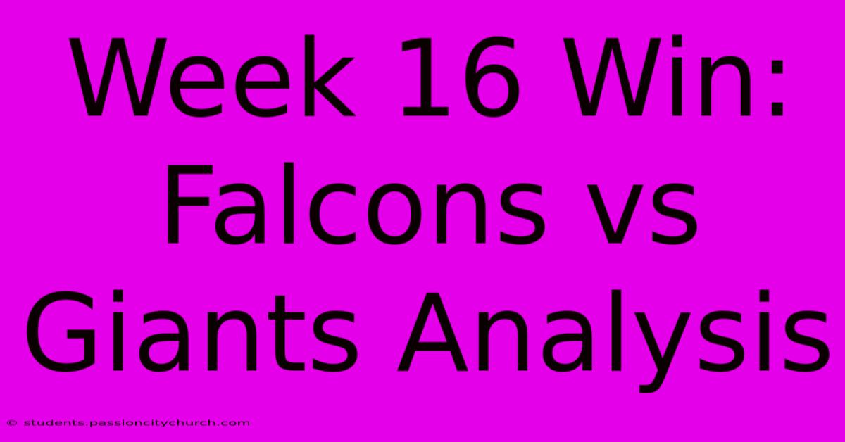 Week 16 Win: Falcons Vs Giants Analysis