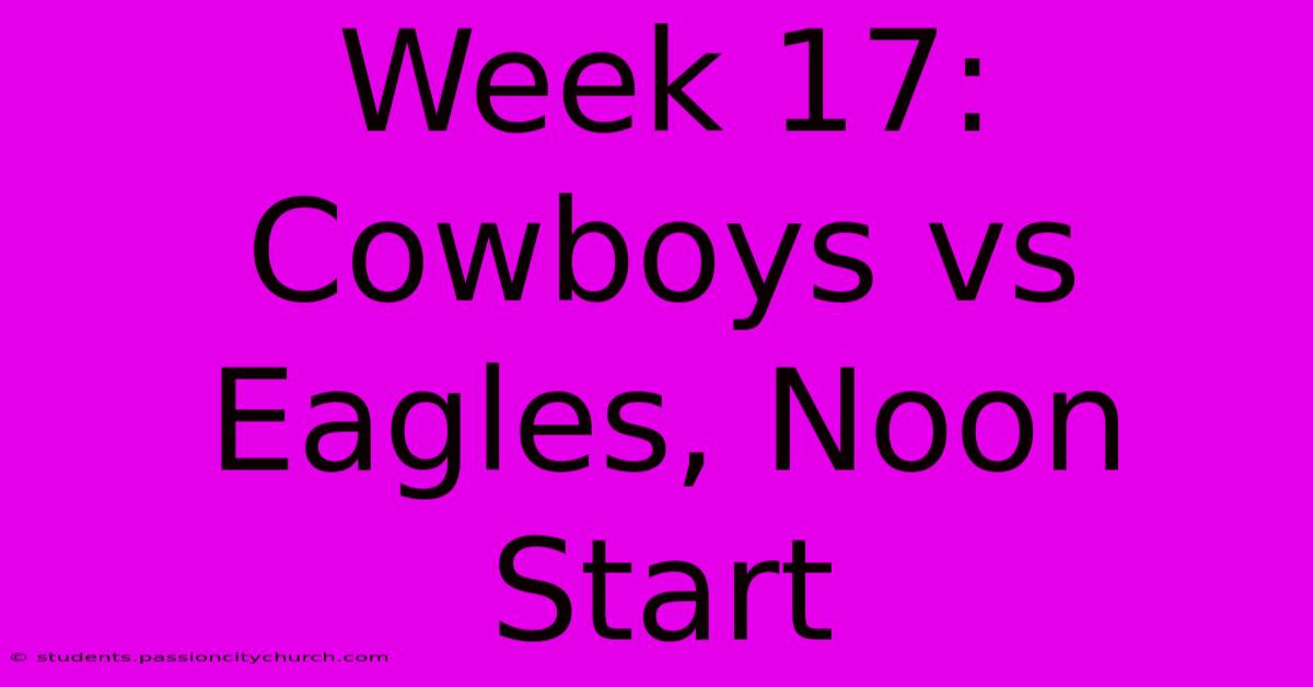 Week 17: Cowboys Vs Eagles, Noon Start