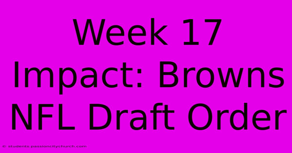 Week 17 Impact: Browns NFL Draft Order