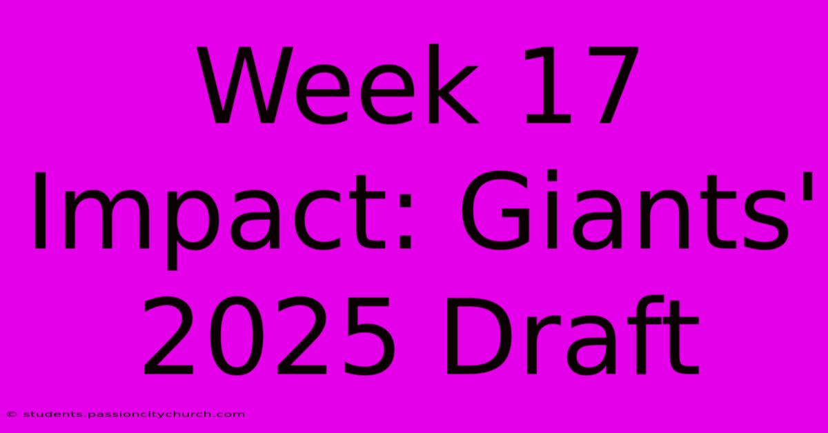 Week 17 Impact: Giants' 2025 Draft