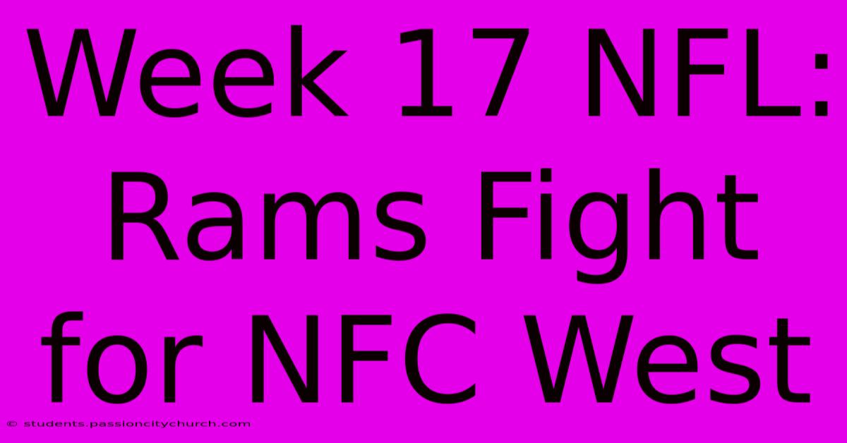 Week 17 NFL: Rams Fight For NFC West