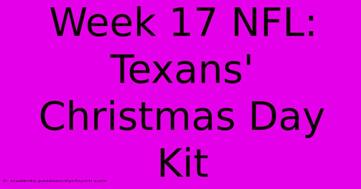 Week 17 NFL: Texans' Christmas Day Kit