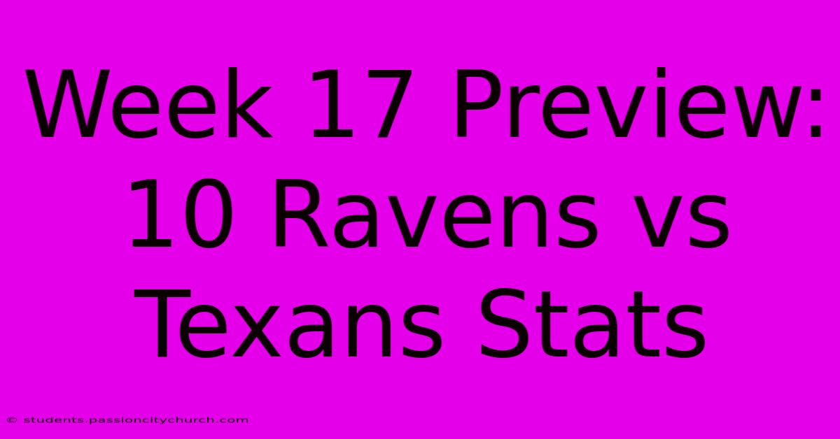 Week 17 Preview: 10 Ravens Vs Texans Stats