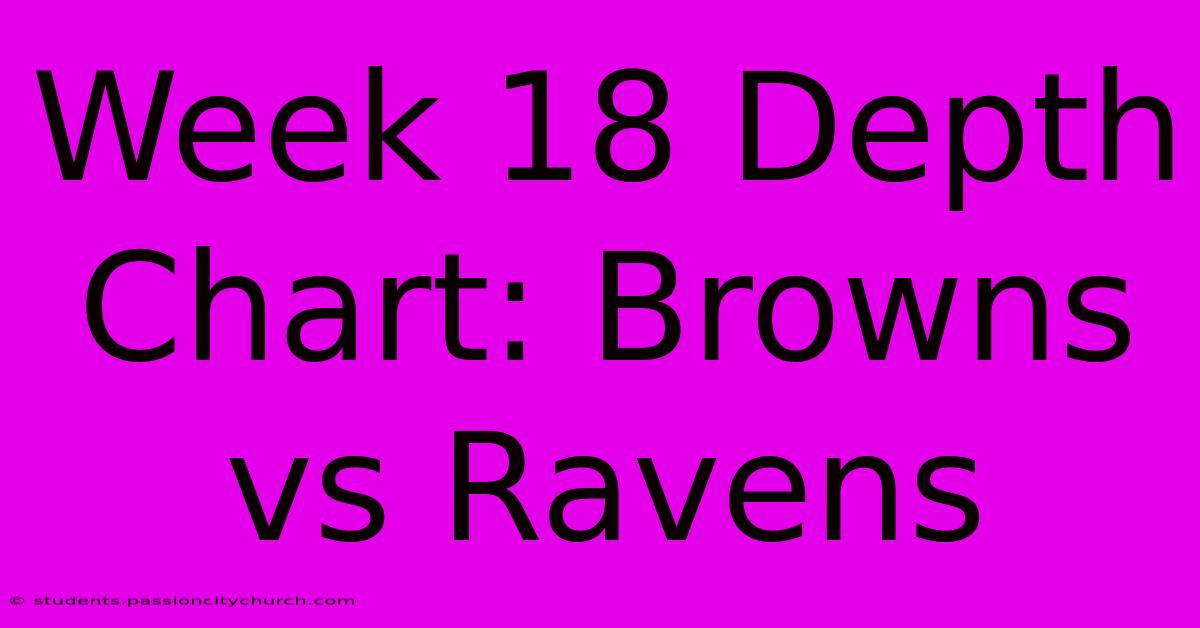 Week 18 Depth Chart: Browns Vs Ravens