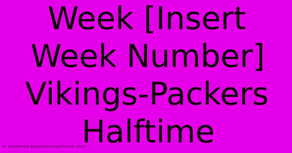 Week [Insert Week Number] Vikings-Packers Halftime