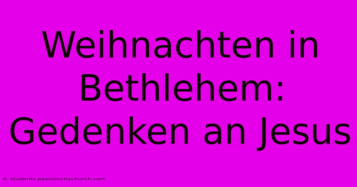 Weihnachten In Bethlehem: Gedenken An Jesus