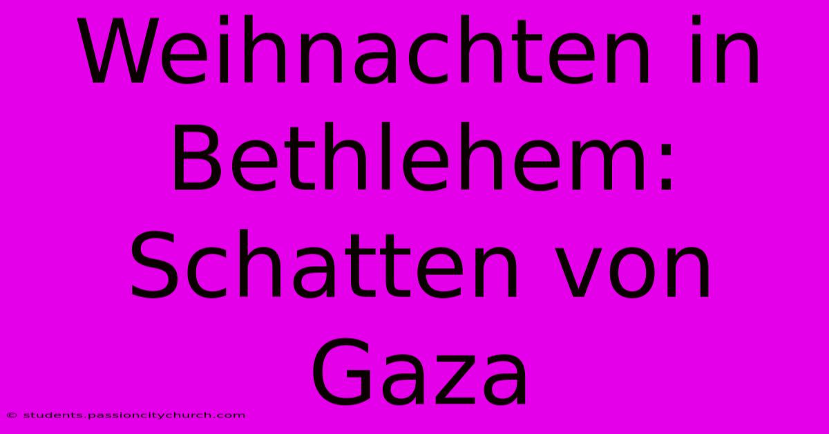 Weihnachten In Bethlehem: Schatten Von Gaza